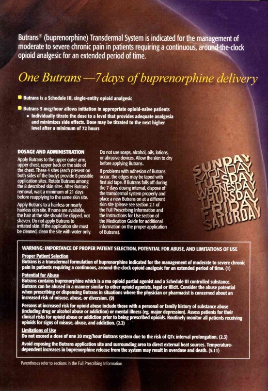 An advertisement for Butrans (Buprenorphine Transdermal System) which is a treatment for the management of opioid analgesic for extended periods of time. The advertisement is divided into three sections.<br /><br />The first section is titled "One Butrans - 7 days of buprenorphine delivery" and has a description of the treatment. It states that the treatment is a schedule for single-day opioid analgesics and that it is suitable for those with opioid addiction. The second section has a list of dosage and administration options including "Dosage and Administration" and "Warning: Importance of proper patient selection potential for abuse and limitations of use." The third section has an image of a person's arm with the text "Sunday Saturday and Sunday" written on it. The background of the advertisement is a dark purple color.