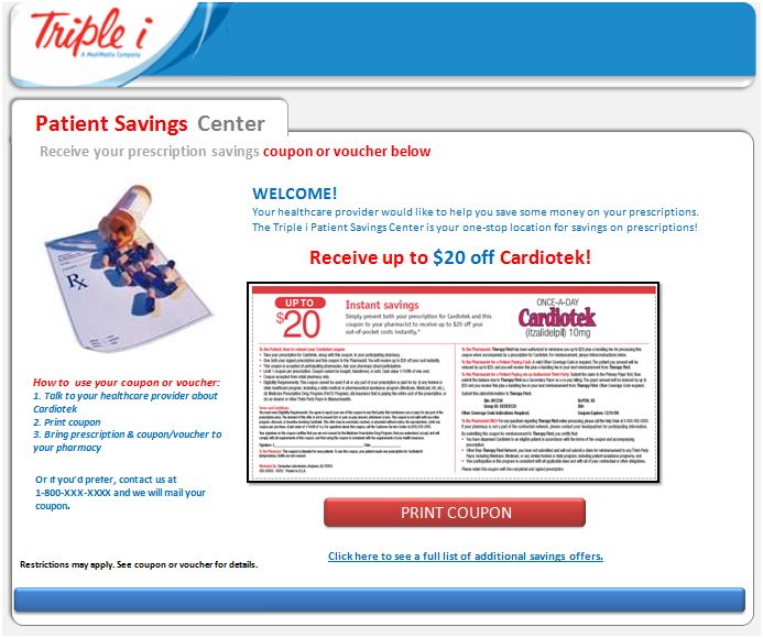 A screenshot of the homepage of a website called Triple i Patient Savings Center. The website has a blue and white color scheme with the Triple i logo at the top. Below the logo there is a banner that reads "Receive your prescription savings coupon or voucher below". <br /><br />On the left side of the page there are two images. The first image is of a prescription bottle with a blue label and a white cap. The second image is an image of a person holding a prescription card. The text on the page reads "Welcome! Receive up to $20 off Cardiotek!" and there is an email address below the image.<br /><br />At the bottom of the image there has a red button that says "Print Coupon". There is also a link to a full list of additional savings offers.