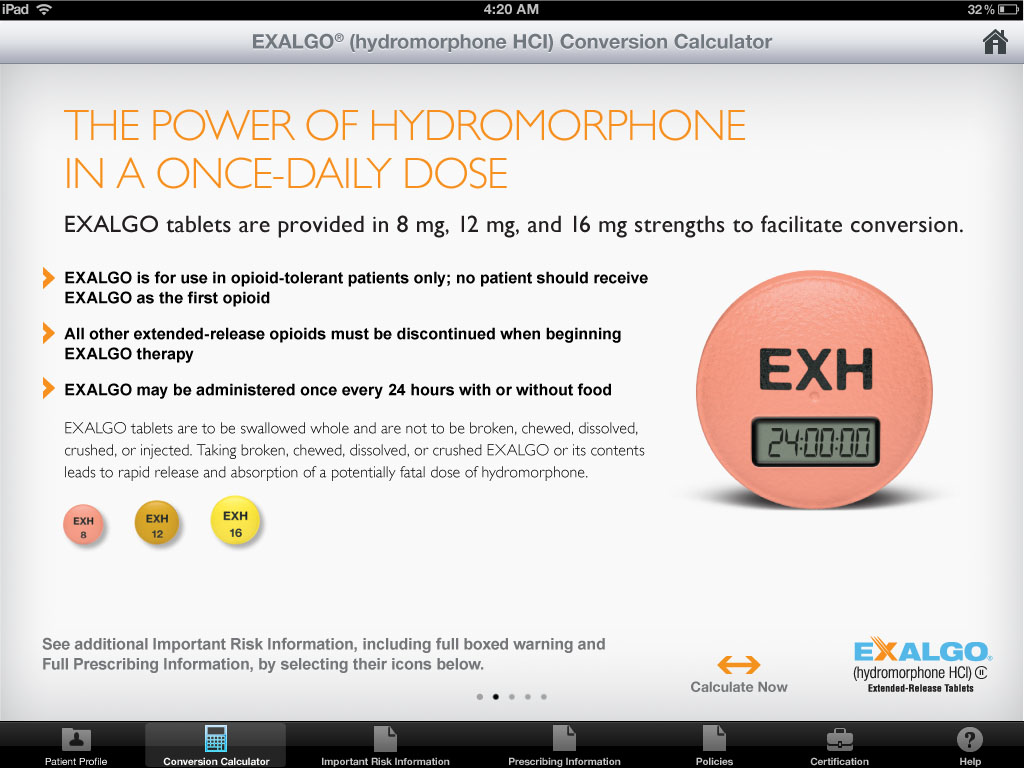 A screenshot of the Exalgo Hydromorphone HCI Conversion Calculator app on an iPad. The app is used to calculate the power of hydromorphones in a once-daily dose. <br /><br />On the right side of the image there is an orange-colored pill with the word "EXALGO" written on it in white letters. The pill is labeled "Exalgo" and has a digital display that shows the time 24:00. Below the pill there are three buttons - "See additional important risk information including full boxed warning and full prescribing information by selecting their icons below."<br /><br />The app also has a title that reads "The Power of Hydromorphone HCI Conversion Calculator" and a description of the app's features. The background of the screen is white.