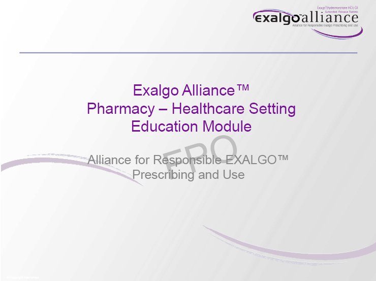 A title slide for a presentation on the Exalgo Alliance™ Pharmacy - Healthcare Setting Education Module. The slide has a white background with a purple border. The title of the presentation is written in bold black font at the top of the slide. Below the title there is a subtitle that reads "Alliance for Responsible Exalgo™ Prescribing and Use". The slide also has a logo of the company at the bottom right corner.