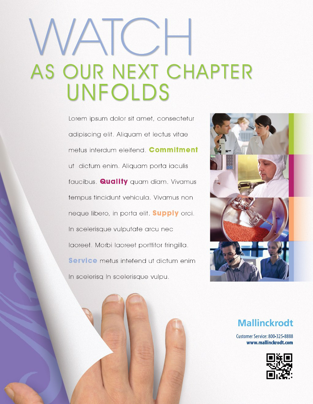 A brochure or flyer for a company called Mallinckrodt. The background of the brochure is white with a purple wave-like design on the left side. On the right side there are four images arranged in a grid-like pattern. <br /><br />The first image on the top left corner is a close-up of a hand holding a piece of paper with the text "WATCH AS OUR NEXT CHAPTER UNFOLDS" written in bold black font. Below the text there is a brief description of the company's services including quality supply and service. The second image is of a group of people working together in a laboratory with a microscope and other scientific equipment in the background. The third image is an illustration of a person working on a computer with the words "Quality Supply and Service" written above and below the images.<br /><br />At the bottom right corner of the right corner the company name and contact information are written in smaller black text. There is also a QR code on the bottom left corner.