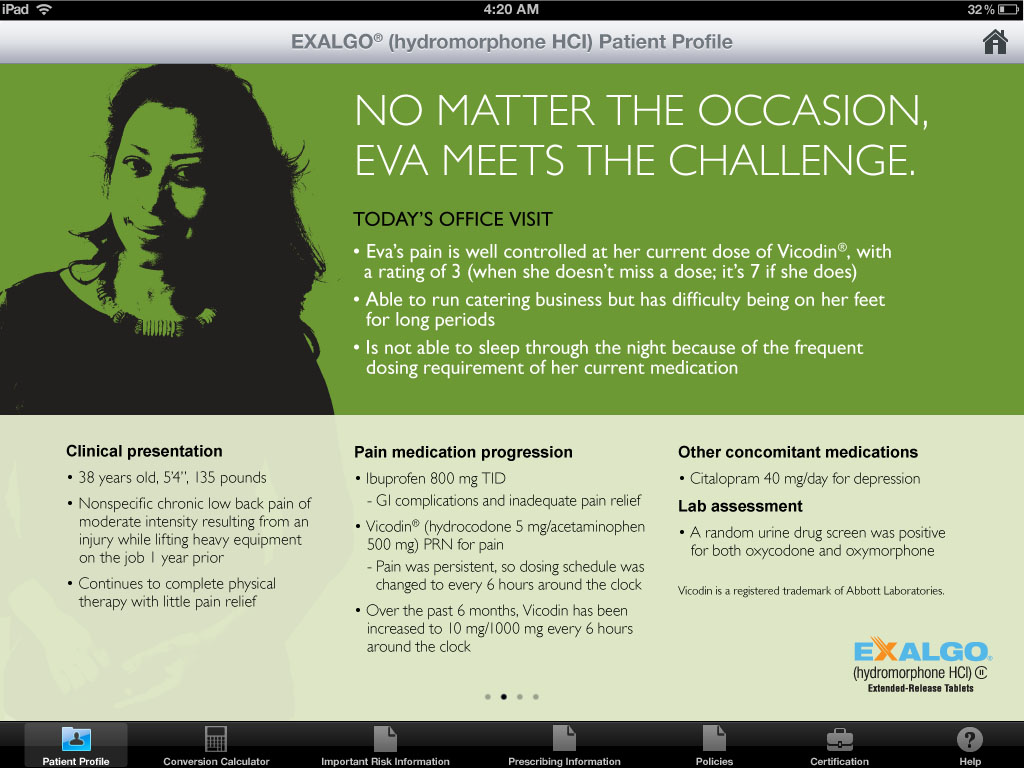 A screenshot of the Exalgo Hydromorphone HCI Patient Profile page on an iPad. The page has a green background with a black and white photo of a woman's face on the left side. On the right side of the page there is text that reads "No matter the occasion Eva meets the challenge. Today's office visit. Eva's pain is well controlled at her current dose of Vicodin with a rating of 3 (when she doesn't miss a dose). She does not sleep through the night because of her frequent pain. Pain medication progression. Other convenient medications. Lab assessment." Below the photo there are three bullet points that explain the clinical presentation of Eva.