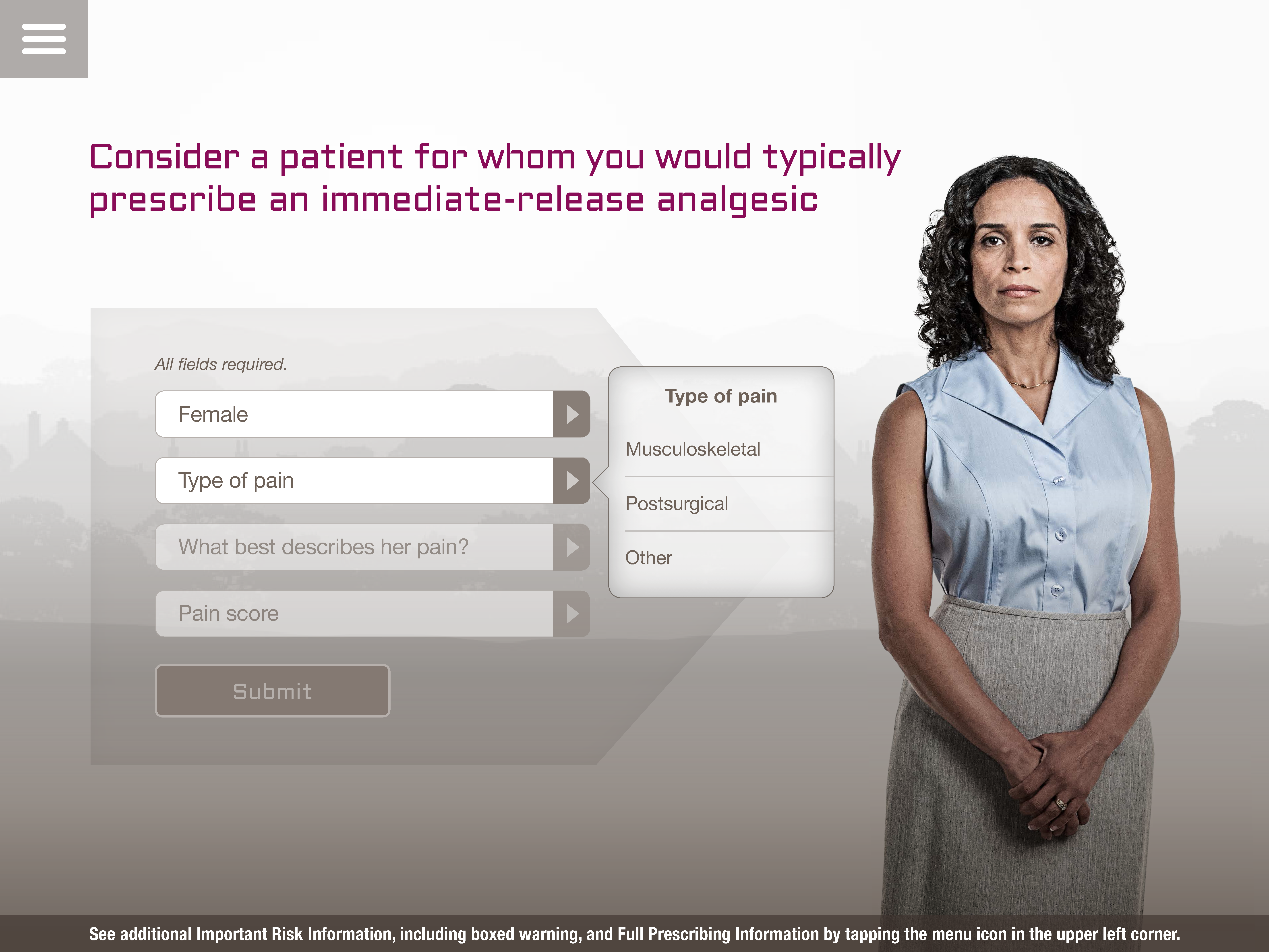 A screenshot of a webform for an unidentified pain medication asking doctors to "Consider a patient for whom you would typically prescribe an immediate-release analgesic". On the right side of the form there is a photo of a woman with curly hair wearing a blue sleeveless blouse and a long gray skirt. She is standing with her hands clasped in front of her and is looking directly at the camera.<br /><br />To the left of the photo there are four fields :<br /><br />- Female<br />- Type of pain (with 3 options listed)<br />- What best describes her pain?<br />- Pain score<br /><br />There is a Submit button at the bottom of the page.