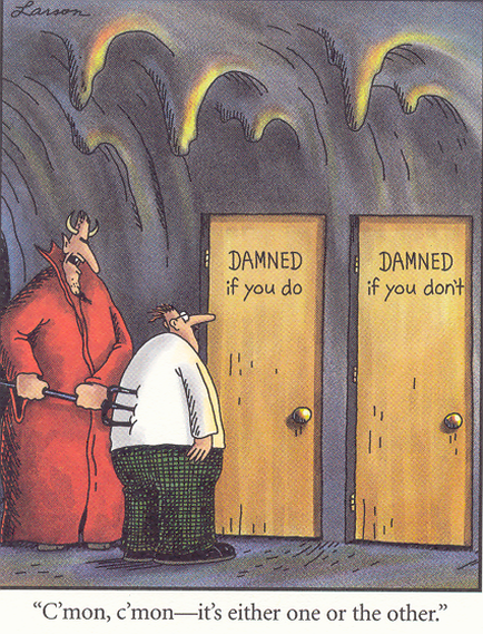 A cartoon illustration of a man standing in front of two doors with the words "Damned if you do" written on them. The man is wearing a red robe and has horns on his head. He is holding a pitchfork in his right hand and appears to be looking at the man with a concerned expression on his face. The background is dark and there is a rainbow arching over the doors. The text on the doors reads "cimon cimon - it's either one or the other."