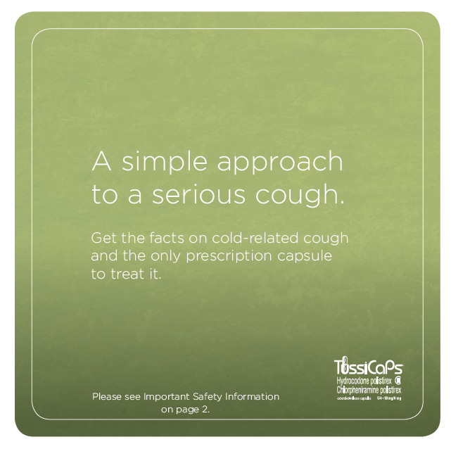 A square-shaped card with a light green background. In the center of the card there is a text that reads "A simple approach to a serious cough. Get the facts on cold-related cough and the only prescription capsule to treat it." Below the text there are two buttons - "Please see Important Safety Information on page 2." The text is written in white and is in a sans-serif font. The card appears to be a warning or informational message about the importance of taking precautions against cold and related coughs.