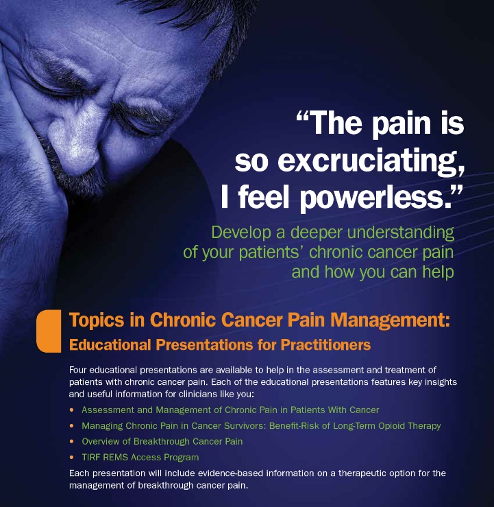 An advertisement for a presentation on Chronic Cancer Pain Management. It features a close-up of a man's face with his head in his hands indicating pain. The background is dark blue and the text is in white and orange. The text reads "The pain is so excruciating I feel powerless. Develop a deeper understanding of your patients' chronic cancer pain and how you can help." Below the text there is a list of topics in the presentation including educational presentations for practitioners.