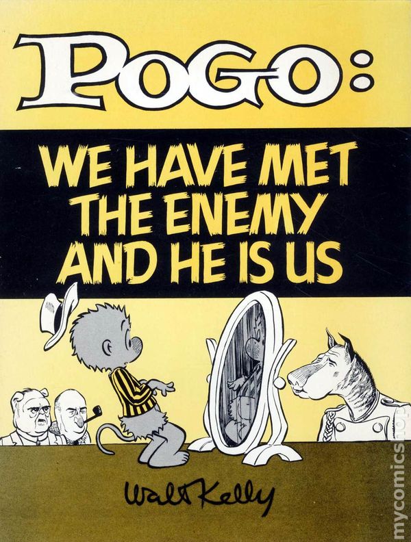 The cover of a comic book titled "Pogo: We have met the enemy and he is us" by Walt Kelly. The cover is predominantly yellow with black text and illustrations. The title of the comic book is written in large bold letters at the top of the cover. Below the title there is a black and white illustration of a cartoon character Pogo standing in front of a large mirror. He is wearing a striped shirt and a hat and is looking at himself in the mirror with a concerned expression. On the left side of the image there are three other characters one of whom is a man with a hat and a cane and the other two are a dog and a cat. The background is plain white.