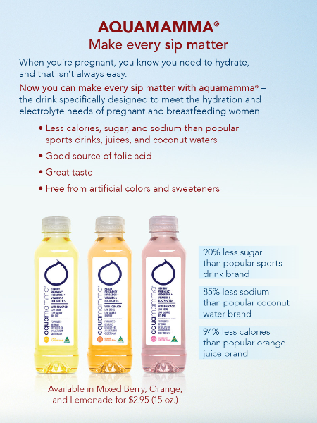 An advertisement for Aquamamma - a "drink specifically designed to meet the hydration and electrolyte needs of pregnant and breastfeeding women" - with the tagline "Make every sip matter". It includes pictures of bottles of all 3 different flavors of the beverage - Lemonade (yellow) Orange (orange) and Mixed Berry (pink). The text explains the benefits of the product. The background is light blue with text in red and blue.