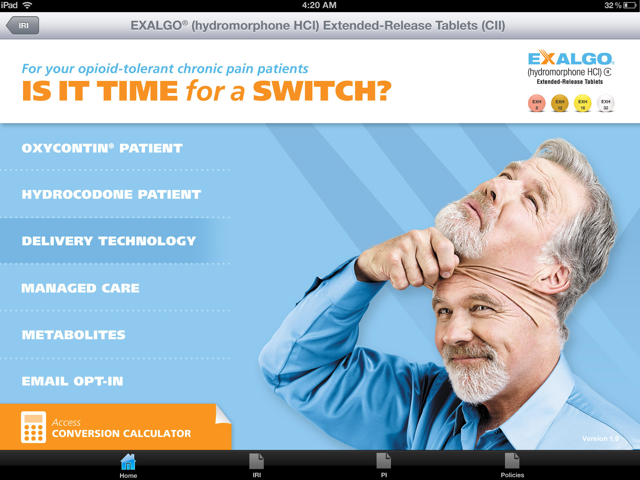 A screenshot of an iPad for the Exalgo Hydromorphone HCJ Extended-Release Tablets (CII) website for opioid-tolerant chronic pain patients. The background is blue and the text is white. On the right side of the image there is a photo of a man with grey hair and a beard wearing a blue shirt. He is smiling while pulling off a mask of his own face that appears to be in pain. The text on the image reads "Is it time for a switch?" On the left side of the page there are a number of options that seem to be links to other parts of the website: Oxycontin Patient Hydrocodone Patient Delivery Technology Managed Care Metabolites Email Opt-In and Conversion Calculator. Delivery Technology seem to be selected.