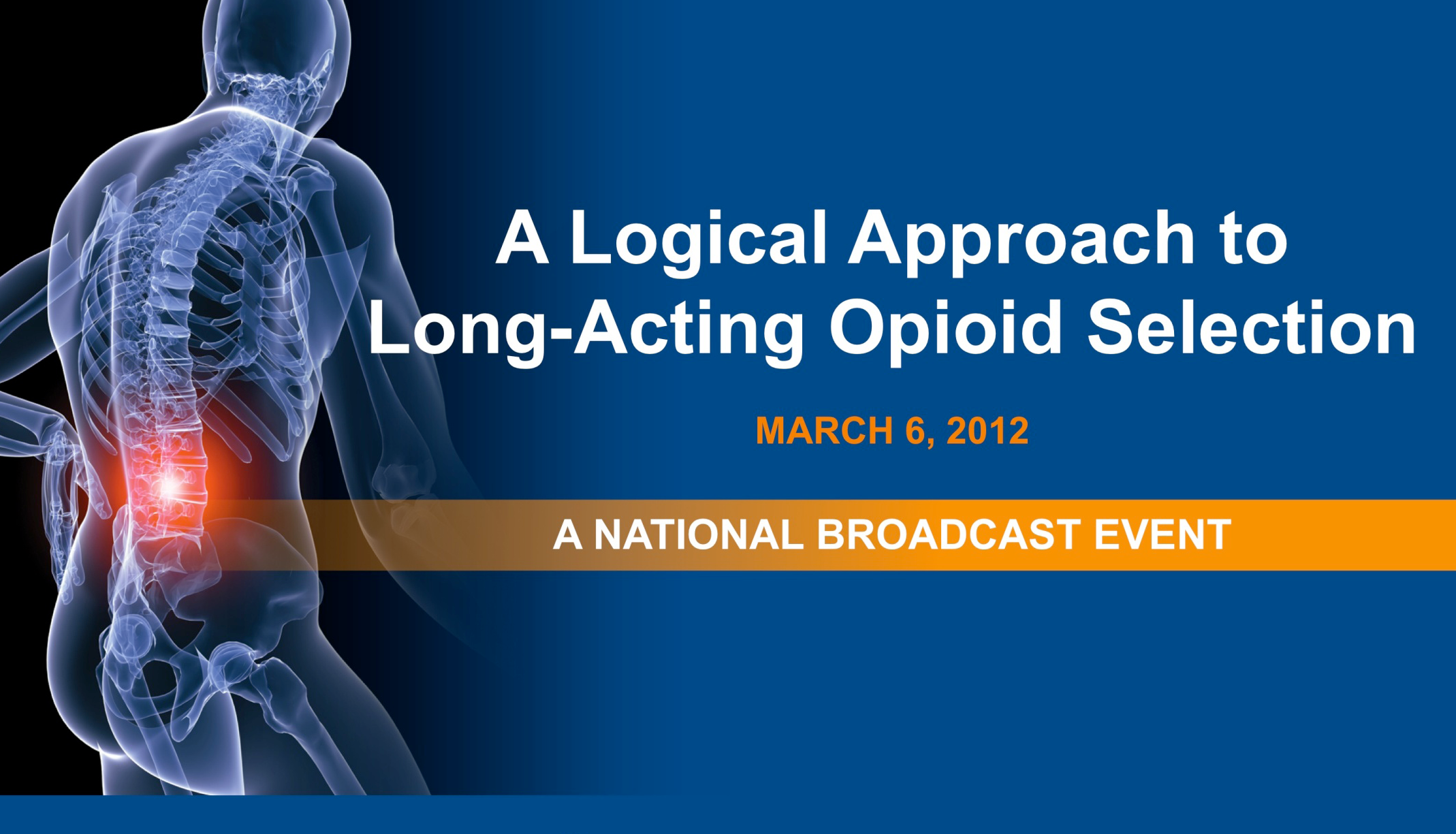 A digital illustration of a human skeleton with a blue background. The skeleton is shown in a side view with the lower back and neck highlighted in red. The image is accompanied by text that reads "A Logical Approach to Long-Acting Opioid Selection" and "March 6 2012 - A National Broadcast Event". The text is in white and is centered on the image.