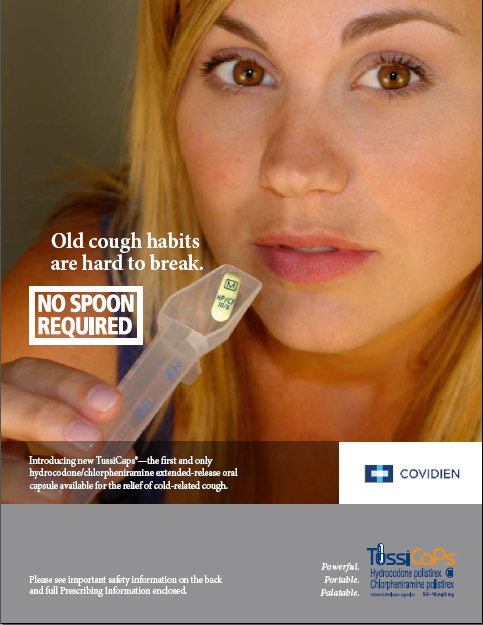 An advertisement for TussiCaps "a hydrocodone/chlorpheniramine extended release capsule available for the relief of cold-related cough." The advertisement features a close-up of a young woman's face with blonde hair and brown eyes. She is holding a medicine spoon with a Tuscans pill in it. The advertisement reads: "Old cough habits are hard to break. No spoon required." The logos for Covidien a drug company and Tuscans are also visible on the right side of the image.