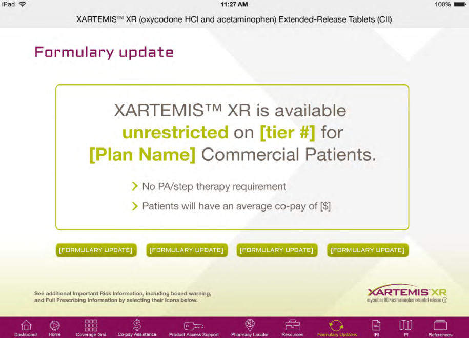 A template for an advertisement reading "XARTEMIS® XR is available unrestricted on [tier #1] for [Plan Name] Commercial Patients. No PA/step therapy requirement. Patients will have an average co-pay of [$]". there are four buttons that each read "[Formulary update]" underneath this text. <br /><br />The page has a white background with a yellow and purple footer. The page also has a navigation bar at the bottom  with links to different sections of the website.