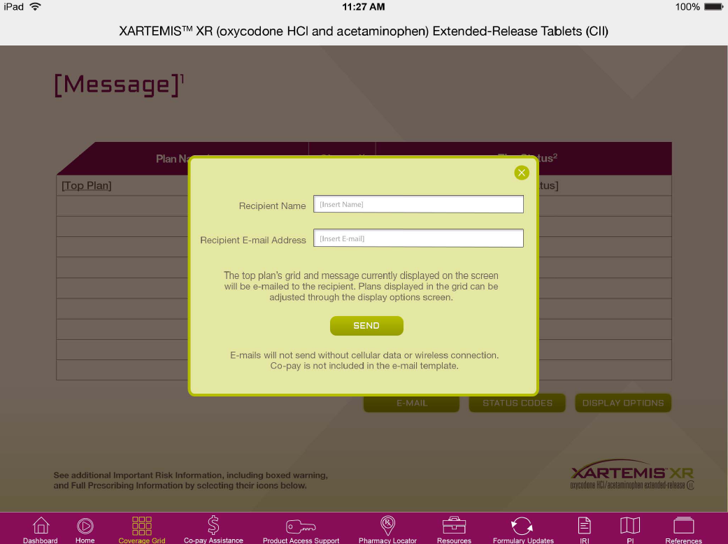 A screenshot of the XARTEMIS XR (oxycodone HCI and acetaminophen Extended-Release Tablets (CII) message page on an iPad. The page has a purple background with a white header and footer. At the top of the page there is a message that reads "Message" in bold white letters. Below the message there are two fields - "Top Plan" and "Recipient Name". <br /><br />The first field is for the recipient's name and address which is highlighted in yellow. The second field is blank indicating that the recipient has entered their email address.<br /><br />At the bottom of the screen there has a button that says "Send" and a text field for the sender to send the message. There are also two buttons - "Display Options" on the right side of the image which can be used to display the message on the iPad.