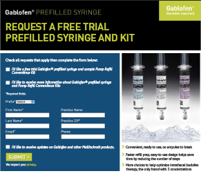 A web-based advertisement for Gablofen prefilled syringes with the tagline "Request a free trial prefilled syringe and kit". It primarily consists of a webform in which physicians (presumably) are prompted to enter their First Name Last Name Email address Practice Name Practice ZIP and Phone number. They may request not only the sample but also additional information about Gablofen and/or to be added to a Mallinckrodt mailing list. There are also pictures of 3 different Gablofen syringes accompanied by a list of the benefits of Gablofen. The background is black blue and white with text in green white and black.