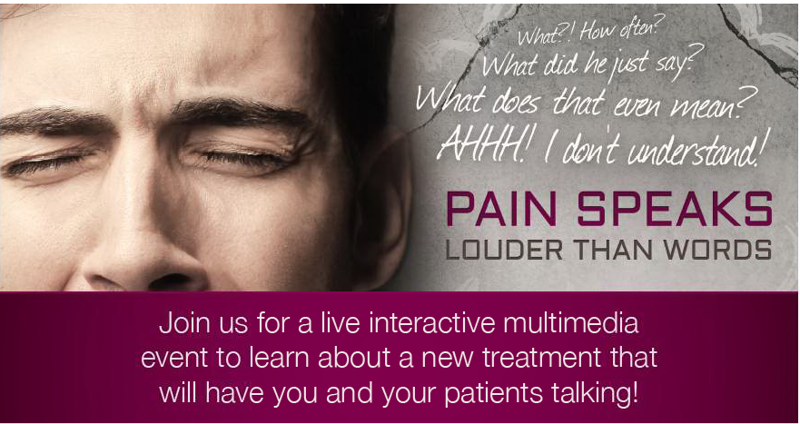 An advertisement for an interactive multimedia event called "Pain Speaks Louder Than Words". The background of the image is a close-up of a man's face with his eyes closed and his head resting on his hand. The man appears to be in pain or discomfort. The text on the image reads "Join us for a live Interactive multimedia event to learn about a new treatment that will have you and your patients talking!" The text is in white and is in a bold sans-serif font. The overall design is simple and modern.