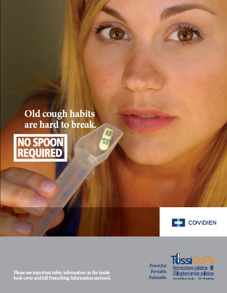 An advertisement for TussiCaps "a hydrocodone/chlorpheniramine extended release capsule available for the relief of cold-related cough." The advertisement features a close-up of a young woman's face with blonde hair and brown eyes. She is holding a medicine spoon with a Tuscans pill in it. The advertisement reads: "Old cough habits are hard to break. No spoon required." The logos for Covidien a drug company and Tuscans are also visible on the right side of the image.