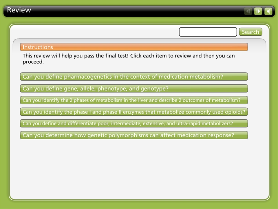 A screenshot of a review form on a computer screen. The form is titled "Review" and has a green background with white text. At the top of the form there is a search bar and a button that says "Instructions". Below the search bar there are three options: "This review will help you pass the final test! Click each item to review and then you can proceed."<br /><br />The first option is "Can you define pharmacogenetics in the context of medication metabolism?" It is a question that asks the user to determine how genetic polymorphisms can affect medication response. The second option is a list of questions that the user can identify the phases of metabolism in the liver and describe 2 outcomes of metabolism. The third option is an answer to the question.<br /><br />At the bottom of the page there has a space for the user's name and contact information.