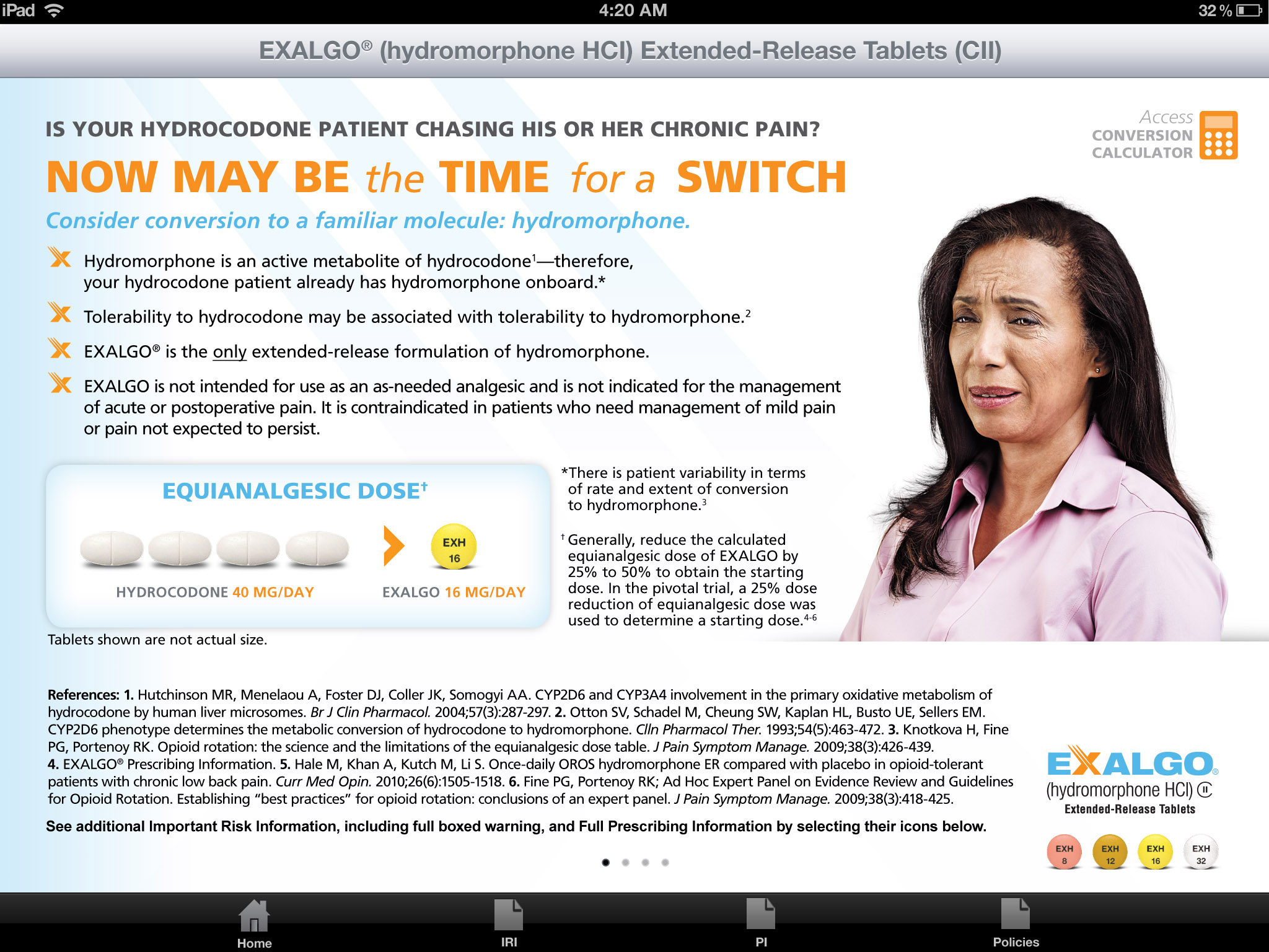 An advertisement for Exalgo Hydromorphone HCI Extended-Release Tablets (CII). The advertisement features a photo of a woman with long dark hair and a pink shirt. She is looking directly at the camera with a serious expression on her face. The background is white and the text is in black.<br /><br />On the left side of the image there is a text that reads "Is your hydrocodone patient chasing his or her chronic pain? Now may be the time for a switch." Below the text there are three bullet points that explain the benefits of using the tablets. The first bullet point explains that the tablets can be used to treat chronic pain the second bullet point discusses the potential side effects of the tablets and the third bullet point provides information about the potential risks associated with the treatment. The text also mentions that the product is available for purchase at a discounted price.