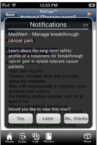 A screenshot of a notification screen on an iPhone. The notification is titled "medalist - Manage breakthrough cancer pain". The screen is divided into two sections. The top section has a black background with white text. Below the text there is a list of notifications in white text that reads "Use and Do Notifications". The notifications are: - A cancer pain: - Learn about the long-term safety profile of a treatment for cancer pain in opioid-tolerant cancer - Start 100 mcg PO - Triton: Increase dose that provides adequate analgesia - Max: 200 mcg/episode: 8 units/day once - For treating another episode wait for at least 2 hrs - Would you like to view this now? - Later: No thanks At the bottom of the screen there are several buttons including "Home" "Index" "Link" "History" and "More". The time and date of the notification is 12:33 PM.