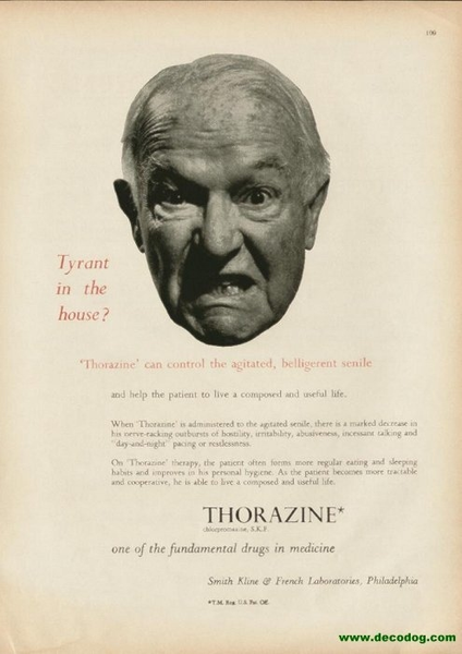 An advertisement for Thorazine one of the fundamental drugs in medicine. It features a black and white photograph of an elderly man's face. The man appears to be in his late 60s or early 70s with a bald head and wrinkles on his forehead. He has a serious expression on his face and is looking directly at the camera. The text on the image reads "Tyrant in the house? Thorazine can control the agitated negligent senile and help the patient to live a composed and useful life." The text below the photograph reads "Thorazine" and "One of the Fundamental Drugs in Medicine." The advertisement is attributed to Smith Kline and French Laboratories Philadelphia.