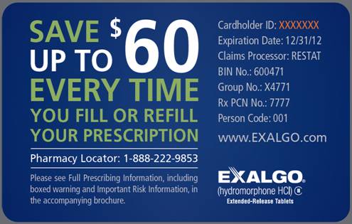 A blue card with white text that reads "Save $60 up to 60 every time you fill or refill your prescription". The card also has the Exalgo logo on the bottom right corner. The text on the card reads "Cardholder ID: XXXXXXXX Expiration Date: 12/31/12 Claims Processor: RESTAT BIN No: 600471 Group No: X4771 Rx PCN No: 77777 Person Code: 001 Pharmacy Locator: 1-888-222-9853 Please see Full Prescription Information including boxed warning and Important Risk Information in the accompanying brochure."