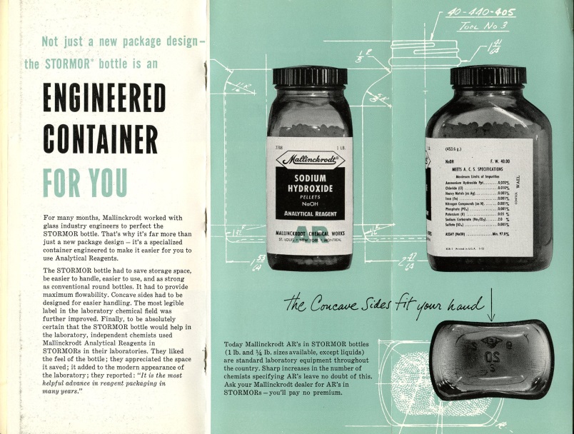 An advertisement that appears to date to the 1950s or 1960s. The title reads "Not just a new package design - the STORMOR bottle is an engineered container for you". Under the title there is a description of Mallinckrodt's design process for the new bottle. On the right side of the page there are three photographs of glass bottles displaying the new features particularly the "concave sides [that] fit your hand". The jars have black lids and white labels reading "Sodium Hydroxide" and are on a green background with a blueprint-like design. 