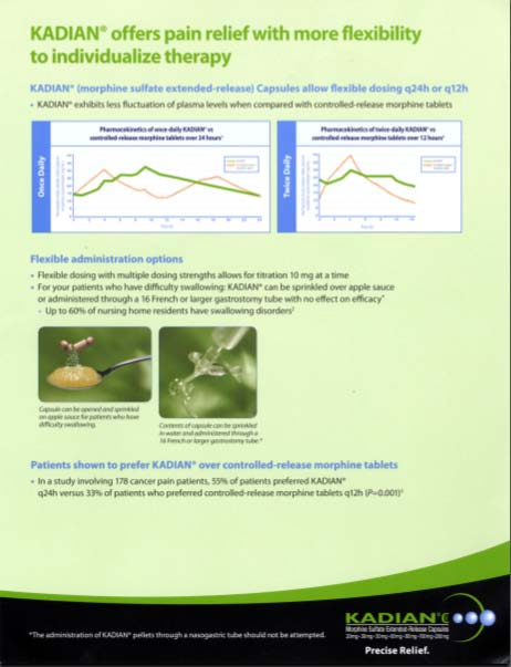 An advertisement for Kadian a company that offers pain relief with more flexibility to individualize therapy. The advertisement is divided into three sections.<br /><br />The top section is titled "KADIAN" and has a blue background with white text. Below the title there is a line graph that shows the relationship between the company's pain relief and its ability to provide relief from pain. The graph shows that the company offers a range of options such as flexible administration options flexible dosage options and over-controlled-release morphine tablets. <br /><br />On the left side of the image there are three smaller images that show the different types of pain relief options available. The first image shows a person's hand holding a pill the second image shows an illustration of a pill bottle and the third image shows the pill bottle with a drop of pills on it. The text on the image explains that the product is designed to help relieve pain and improve the overall health of the patient.<br />- The bottom section of the advertisement has a green background with the Kadian logo and the text "Precise Relief" in white text indicating that it is a product from the company.