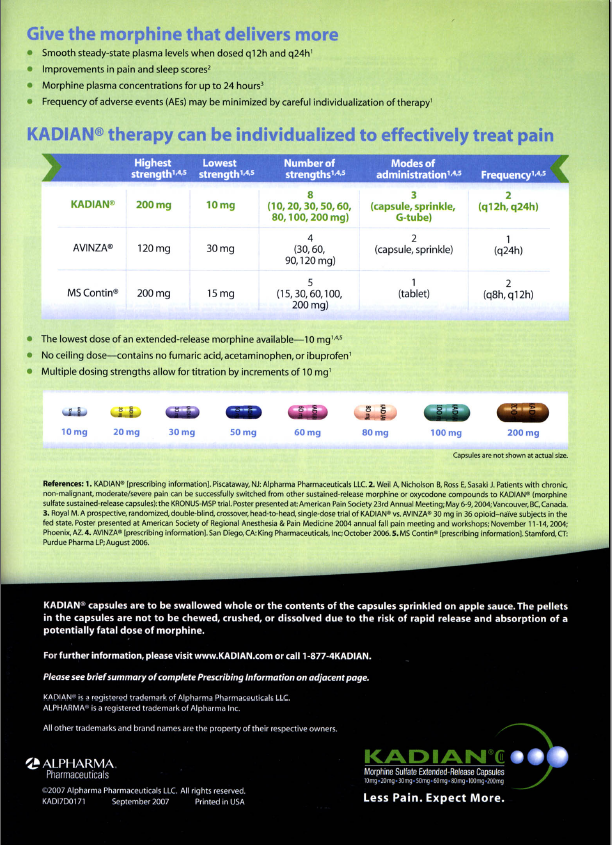 An advertisement for Kadian® therapy which can be used to effectively treat pain. The advertisement is divided into two sections. The top section is titled "Give the morphine that delivers more" and has a green background with white text. Below the title there is a table with three columns. The first column lists the dosage of the therapy the second column shows the number of capsules and the third column displays the frequency of the capsules.<br /><br />At the bottom of the advertisement there are three bullet points that explain the benefits of using the therapy. The bullet points are:<br /><br />- The first bullet point states that the therapy can be individually treated to improve the overall health and wellbeing of the patient. The second bullet point explains that the medication can be applied to the patient's lower back and lower back and that it can help reduce pain and improve overall health. The third bullet point mentions that the capsules are available in a variety of colors including red blue green and yellow.<br />- There is also a note at the bottom that reads "Less Pain Expect More."