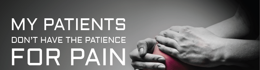 A black and white photograph of a person's hands holding a red object. The background is plain and the focus is on the hands and the object they are holding. On the left side of the image there is a text that reads "My patients don't have the patience for pain." The text is written in a bold sans-serif font and is centered on the image. The image conveys a sense of pain and discomfort.