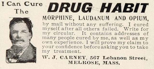 A black and white photograph of a man's face on the left side. On the right side there is a text that reads "I Can Cure The Drug Habit: Morphine Laudanum and Opium by mail without any suffering. I cured myself after all others failed. Write for my circular. It contains addresses of many people cured by me as well as my own experience. I will prove my claim to your confidence before asking you to take my treatment. W. J. Carney 567 Lebanon Street Melrose Mass." The text is written in a serif font and is centered on the image.