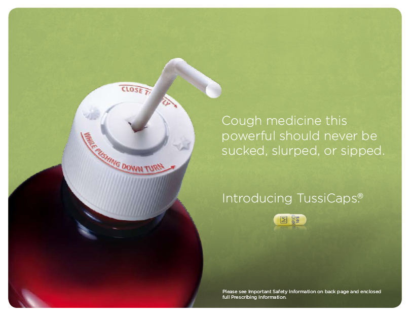 A close-up of a red-colored bottle with a white cap and a white straw. The cap has a label that reads "Cough medicine this powerful should never be sucked slurped or sipped. Introducing TussiCaps®". The background is a light green color. On the right side of the image there is a small yellow pill with the text "Please see important safety information on back page and enclosed full-prescription information."