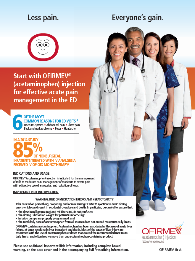 An advertisement for OFIRMEV a company that provides effective acute pain management in the ED. The advertisement features a group of five medical professionals three men and three women standing together and smiling at the camera. They are all wearing white lab coats and stethoscopes around their necks. The background is a light blue color.<br /><br />On the left side of the image there is a red circle with the company's logo and text that reads "Less pain. Everyone's gain." On the right side there are six bullet points that explain the benefits of the company. The bullet points are:<br /><br />- Start with OFRMEV (Acetaminophen) injection for effective Acute Pain Management in ED<br />- 85% of the most common reasons for ED visits<br />- Indications and usage<br />- Important risk information<br /><br />The overall design of the advertisement is modern and professional with a focus on the health and safety of the medical professionals.