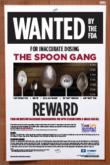 A wanted poster for an inaccurate dosing of the spoon gang. The poster has a black background with white text that reads "WANTED BY THE FDA" at the top. Below the text there is an image of three silver spoons with the word "REWARD" written above them. The spoons are arranged in a row with the first spoon on the left the second spoon in the middle and the third spoon at the bottom. The text below the spoons reads "For inaccurate dosings the Spoon Gang" in bold letters. <br /><br />At the bottom of the poster there are two bullet points that read "Your name is written in red letters followed by a brief description of the drug and its purpose. The first bullet point states that the drug is "FDA" and the second bullet point mentions that it is "rewarded". There is also a small logo of the FDA on the bottom right corner.