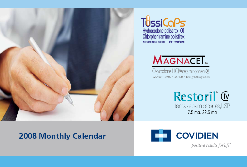 A cover for a 2008 monthly calendar. It has a blue background and is split into two sections. On the left side it features a close-up of a person's hand holding a pen and writing on a piece of paper. It appears to be a health care provider in a white coat writing a prescription. <br /><br />On the right side of the image there are logos for Tuscans Magnacet and Restoril. At the bottom of the right section there is the Covidien logo against a white background with the text "Positive results for life".