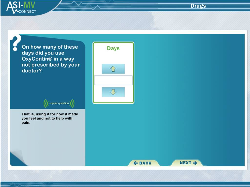 A screenshot of a pop-up window from the ASI-MV Connect website. The window is titled "Drugs" and has a blue background with white text. On the left side of the window there is a question that reads "On how many of these days did you use OxyContin in a way not prescribed by your doctor?" Below the question there are two options - "Days" and "Next". <br /><br />On the right side the window has a white box with a green arrow pointing to the right indicating that the user can click on the "Next" button to proceed to the next step in the process of using OxyContin. The text below the box reads "That is using it for how it made you feel and not to help with pain."<br /><br />At the bottom right corner of the screen there has a button that says "Back".