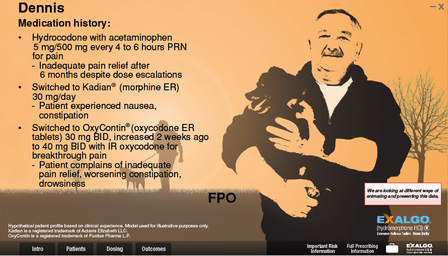 An advertisement for Dennis a medication company. It features a black and white illustration of Dennis holding a dog in his arms. Dennis is wearing a suit and tie and has a serious expression on his face. The background is orange and there is text on the left side of the image that reads "Dennis: Medication history: Hydrocodone with acetaminophen 5 mg/500 mg every 4 to 6 hours PRN for pain. Inadequate pain relief after 6 months despite dose escalations. Switched to Kadian® (morphine ER) 30 mg/day. Patient experienced nausea constipation. Switched to OxyContin® (oxycodone ER) tablets 30 mg BID increased 2 weeks ago. Patient complains of inadequate pain relief worsening constipation and drowsiness." On the right side there is a logo for Exalgo a company that provides information about Dennis's medication history.