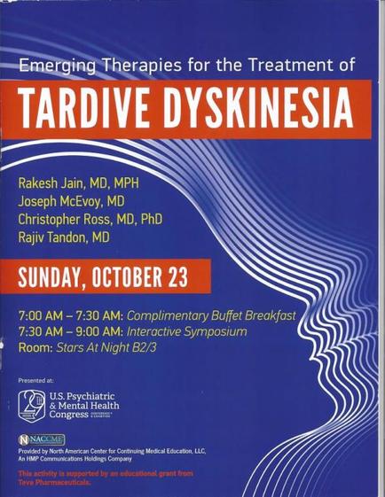 A poster for an event called "Emerging Therapies for the Treatment of arrive Dyskinesia". The poster has a blue background with white text. The title of the event is written in large bold letters at the top of the poster. Below the title there is a smaller text that reads "rakes Jain MD MPH Joseph McEvoy MD Christopher Ross PhD Rajiv tendon MD". The poster also includes details about the event including the date time and location. It also mentions that the event will take place on Sunday October 23 at 7:00 AM - 7:30 AM and that it will be a complimentary buffet breakfast at the U.S. Psychiatric Medical Center for Continuing Medical Education LLC. On the right side of the image there are two lines of text that appear to be a wave-like pattern. The text is in a modern sans-serif font and is centered on the poster with a white border around the edges.