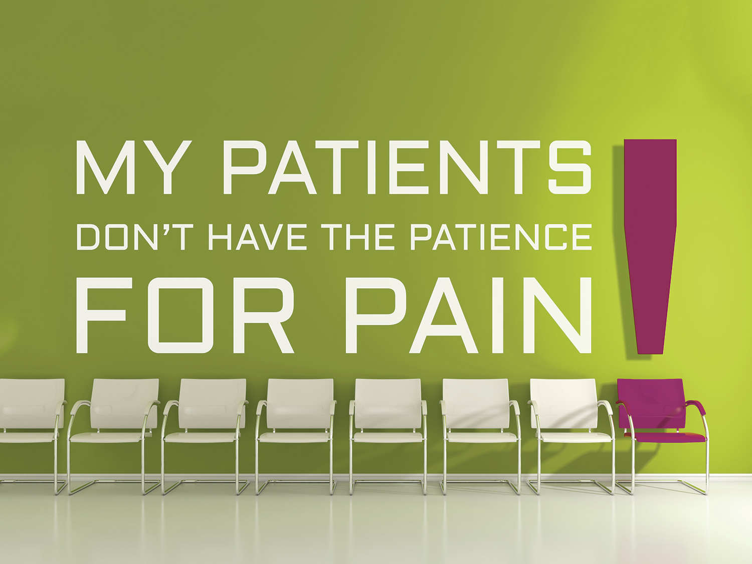 A green wall with white text that reads "My patients don't have the patience for pain". The text is written in a bold sans-serif font and is centered on the wall. Below the text there is a row of white chairs arranged in a semi-circle. On the right side of the image there are two purple chairs one on each side. The floor is made of white tiles. The overall design is simple and minimalistic.