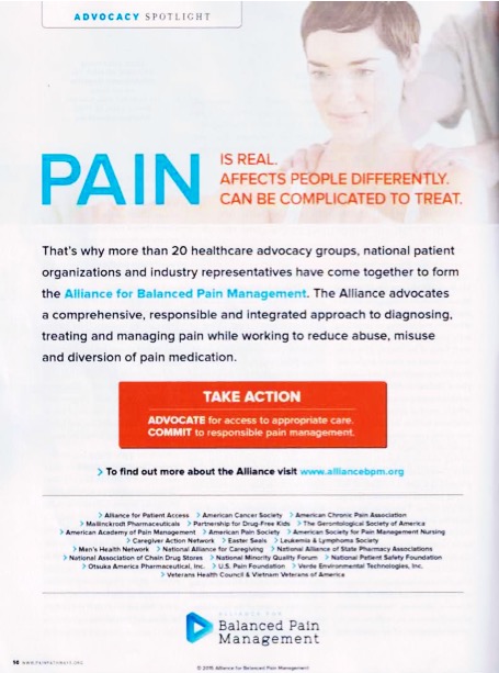 An advertisement for the Alliance for Balanced Pain Management. It has a white background with blue and red text. The title of the advertisement is "Pain is real. Affects people differently. Can be complicated to treat." Below the title there is an image of a young woman with short brown hair smiling and looking at the camera. On the right side of the image there are two people one of whom is holding the woman's shoulder. The text on the image reads "That's why more than 20 healthcare advocacy groups national patient organizations and industry representatives have come together to form a comprehensive responsible and integrated approach to diagnosing treating and managing pain while working to reduce abuse misuse and diversion of pain medication." <br /><br />At the bottom of the ad it says "Take Action: Advocate for access to appropriate care. Commit to responsible pain management." There is also a link to the Alliance website for more information about the organization.