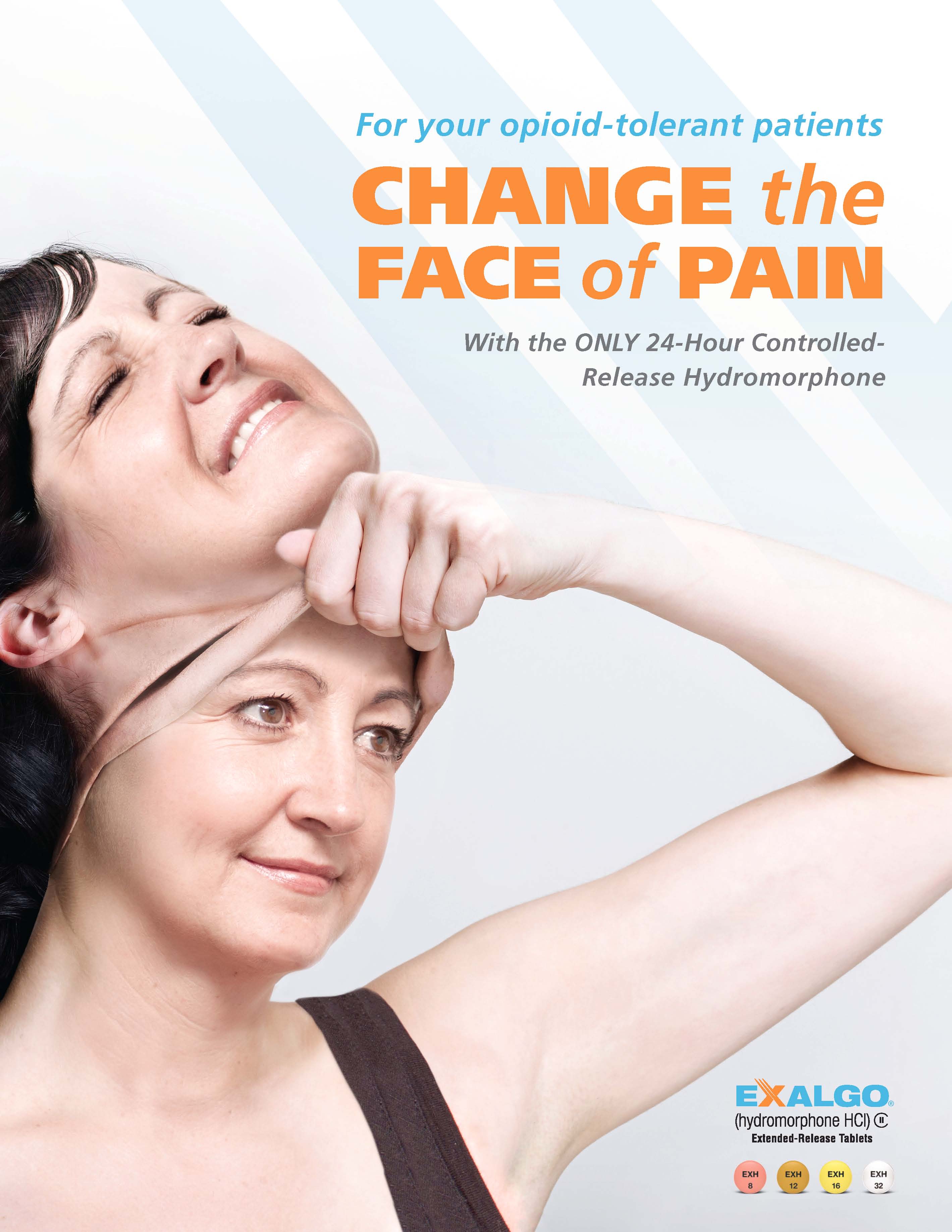 An advertisement for a product called "Change the Face of Pain". It features a young woman with dark hair wearing a black tank top with her eyes closed and a smile on her face. She is holding her head with one hand and appears to be in pain. The background is white and the text on the top of the image reads "For your opioid-tolerant patients. Change the face of pain with the only 24-hour controlled-release hydromorphone." Below the text there is a logo for Exalgo.