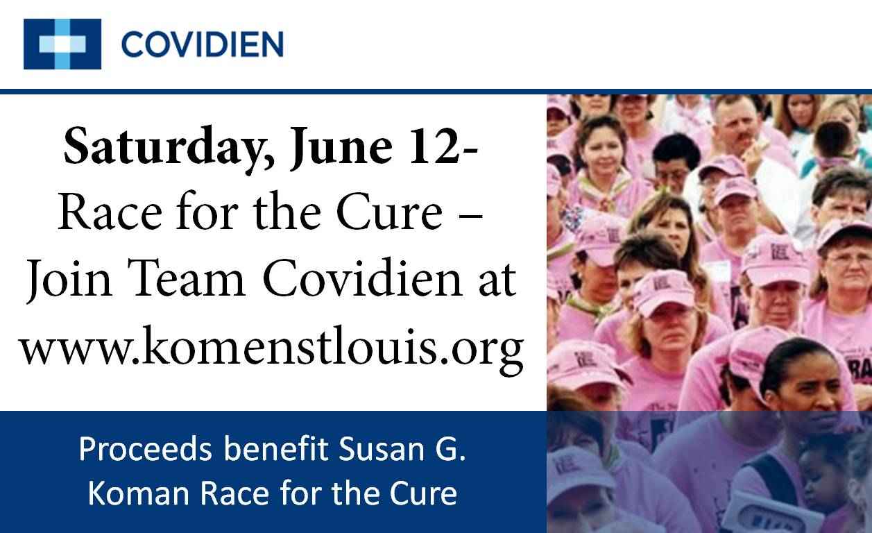 A large group of people wearing pink t-shirts and hats participating in a race for the cure event. The event is taking place on Saturday June 12-12 and the text on the image reads "Race for the Cure - Join Team Covidien at www.komenstlouis.org". The people in the image appear to be of different ages genders and ethnicities and they are all smiling and looking towards the camera. The background is white and there is a blue banner at the bottom with the text "Proceeds benefit Susan G. Koman Race for The Cure".