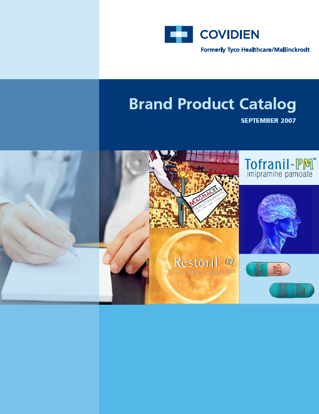 A cover page of a brand product catalog for Covidien formerly Tyco Healthcare/Mallinckrodt published in September 2007. The cover page has a blue background with white text. On the left side of the page there is a photo of a person's hand holding a pen and writing on a piece of paper. The person is wearing a white lab coat and appears to be a doctor or a medical professional. <br /><br />On the right side there are three images. The first image is of a brain with the text "Tofranil-PM" above it the second image is an image of a book with the title "Restoril" below it and the third image is from the book "Restoril" with the logo of the company on the cover.<br /><br />The title of the catalog is written in bold white letters at the top of the image. Below the title it reads "Brand Product Catalog" in smaller white letters. The date "September 2007" is written below the title in smaller black letters.