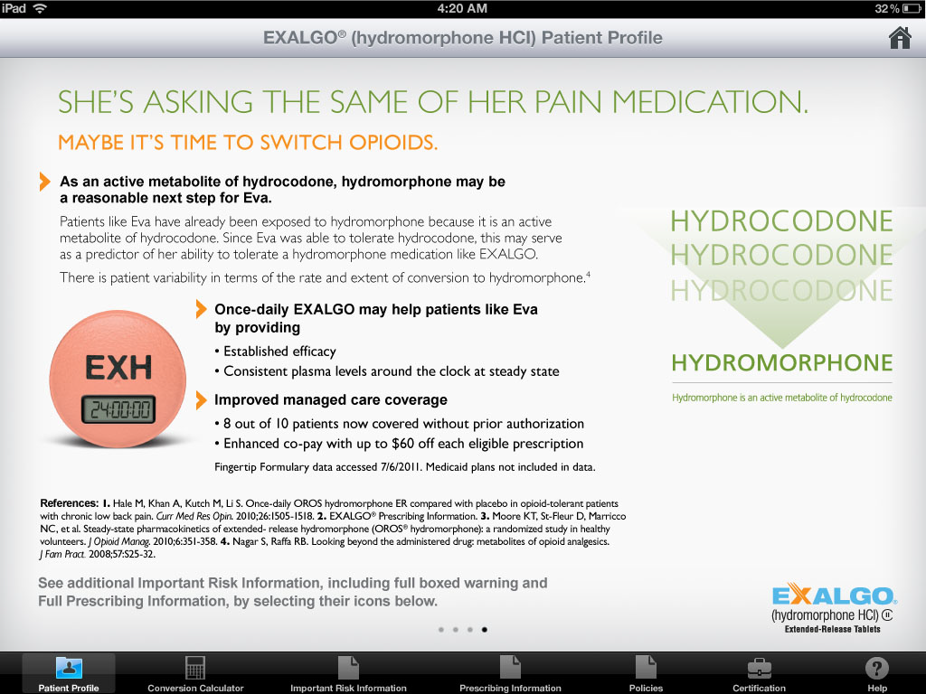 An advertisement for Exalgo from the Patient Profile section of the Exalgo website with the tagline "She's asking the same of her pain medication. Maybe it's time to switch opioids." Explanatory text describes how hydromorphone works how it may benefit certain types of patients and how it offers improved managed care coverage.<br /><br />At the bottom of the image there are references Important Risk Information and a menu bar.