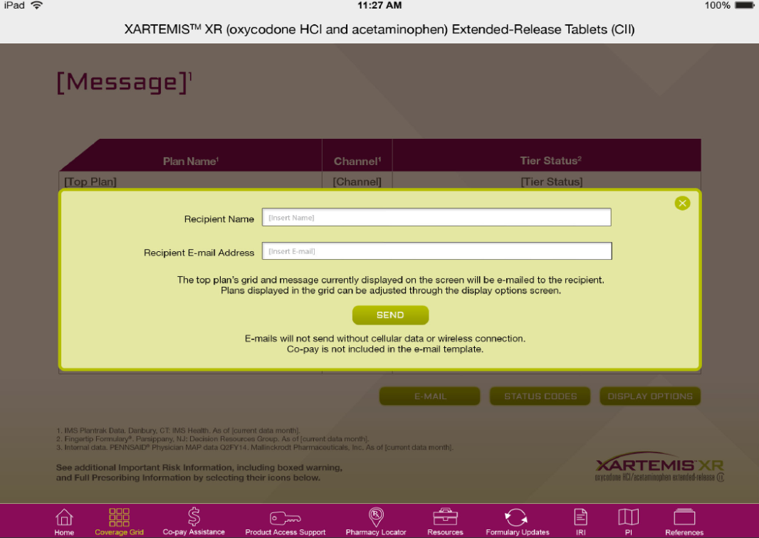 A screenshot of the XARTEMIS XR (oxycodone HCI and acetaminophen) extended-release tablets (CII) message screen. The screen is divided into two sections. The top section is titled "Message" and has a purple background with white text. Below the text there is a form with fields for the recipient's name channel and tier status. <br /><br />The form has a yellow header with the text "Recipient Name" at the top. Below that there are two fields - "Channel" and "Tier Status". The "Ter Status" field is blank indicating that the user has entered their email address and the "Send" field has been selected.<br /><br />At the bottom of the form there has a button that says "Send". There are also two buttons - "Status Codes" and a "Display Options" button - which can be used to display the status of the tablet. The bottom right corner of the screen has a list of options for the user to choose from.