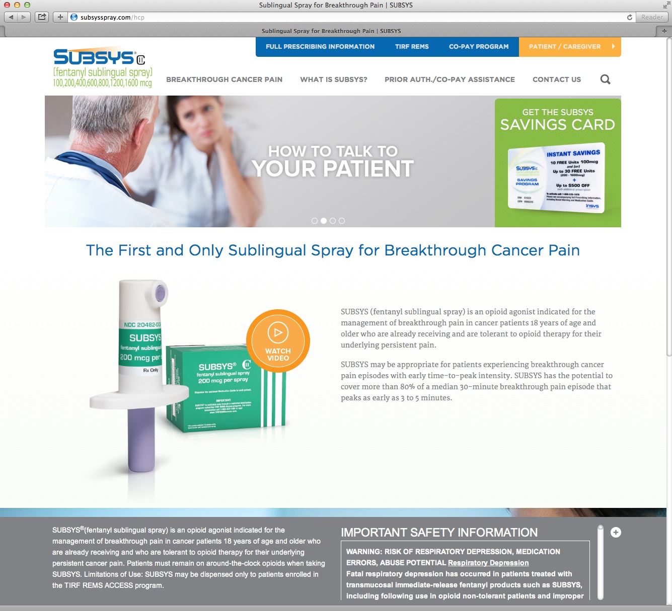 A screenshot of the homepage of a website called "Subsys.com". The website has a white background with a blue header and footer. The header reads "How to talk to your patient" in bold black font. Below the header there is an image of a man and a woman talking to each other with the man wearing a white lab coat and the woman wearing a blue shirt. <br /><br />On the left side of the page there are two images - one of a white spray bottle and the other of a green box with the text "The First and Only Sublingual Spray for Breakthrough Cancer Pain". On the right side the page has a green banner with the company's logo and contact information.<br /><br />At the bottom of the image there has a navigation bar with links to different sections of the website including "Important Safety Information" "Contact Us" and "Get the Subsys Savings Card".