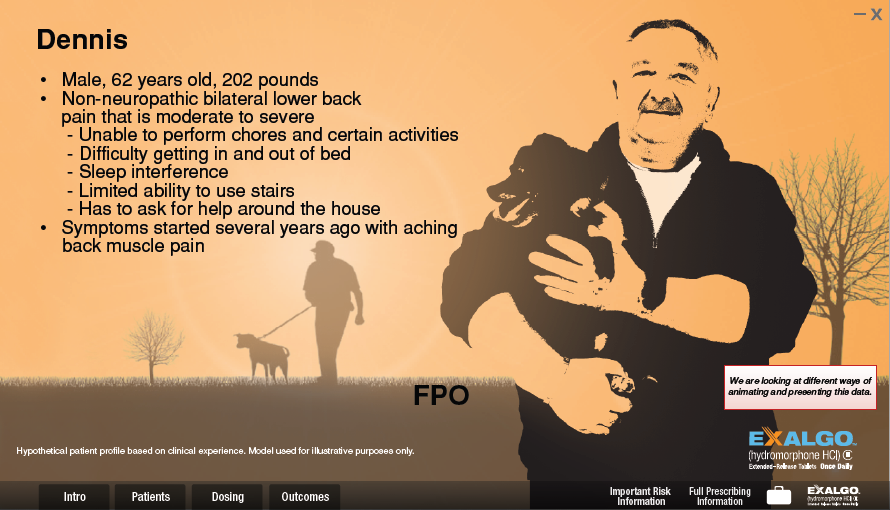 A digital illustration of a man holding a dog in his arms. The man is Dennis a middle-aged man with a mustache and glasses and he is wearing a black jacket. He is standing in a field with trees in the background. The dog is a medium-sized breed with a black coat and is looking up at the man with its head tilted slightly to the side.<br /><br />On the left side of the image there is a text that reads "Dennis: Male 62 years old 202 pounds. Non-neuropathic bilateral lower back pain that is moderate to severe. Unable to perform chores and certain activities. Difficulty getting in and out of bed. Sleep interference. Limited ability to use stairs. Has to ask for help around the house. Symptoms started several years ago with aching back muscle pain."<br /><br />At the bottom of the illustration there are two buttons - "Intro" and "Patients" - which are likely used to navigate through the image. The text is in black and white and is accompanied by a logo for Exalgo a company that provides information about the company.