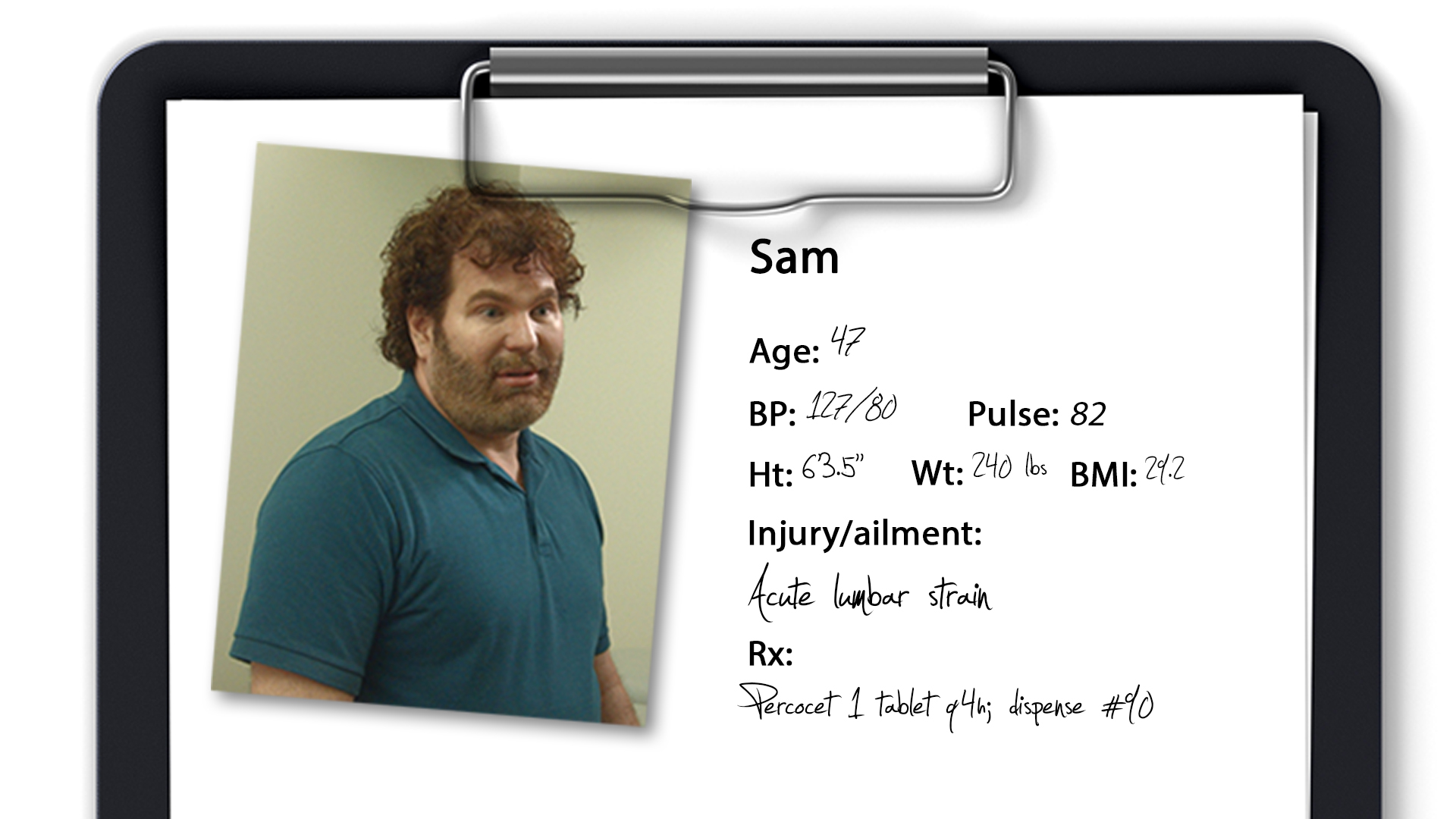 A photograph of a man with curly hair and a beard. He is wearing a blue polo shirt and is standing in front of a white background. On the right side of the image there is a clipboard with a list of items written on it. The list includes the name "Sam" and the date "Age: 47". The items listed include "BP: 127/80" "Pulse: 82" "Ht: 6.35" "Wt: 240 lbs" "BMI: 2.2" "Injury/alignment" "Acute lumbar strain" "Rx" "Percet 1 Tablet 4.4" "Dispense #10".