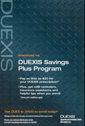 An advertisement for the DUEXIS Savings Plus Program. The background of the image is a dark blue color with a diamond plate pattern. The text on the image reads "Introducing the DUEXIS Savings PLUS Program" in white font. Below the text there is a call to action that reads "Pay as little as $20 for your DUEEXIS prescription! Plus get refill reminders insurance assistance and helpful tips when you enroll. Terms and conditions apply." <br /><br />At the bottom of the advertisement there are two buttons - "Text DUEX to 37500 to enroll today!" and "Please see enclosed Medication Guide and Full Prescription Information for DUXIS." The text is in a smaller font size and is centered on the page.