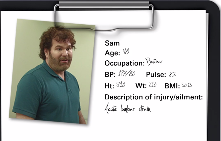 A photograph of a man with curly hair and a beard. He is wearing a green polo shirt and is standing in front of a white background. On the right side of the image there is a clipboard with a list of items written on it. The list includes items such as "Sam Age: 48" "Occupation: Butcher" "BP: 127/80" "Pulse: 82" "HT: 510" "Wt: 210" "BMI: 30.13" and "Description of injury/ailment: Acute lumbar strain".