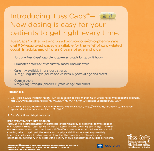 An advertisement for TussiCaps with the tagline "Now dosing is easy for your patients to get right every time". The background of the image is in various shades of orange and the text is in orange black and white. The text explains that TussiCaps is the first and only hydrocodone/chlorpheniramine for the relief of cold-related coughs in adults and children (6+) suppressing cough for up to 12 hours.<br /><br />At the bottom of the page there are "References" and "Important Safety Information".